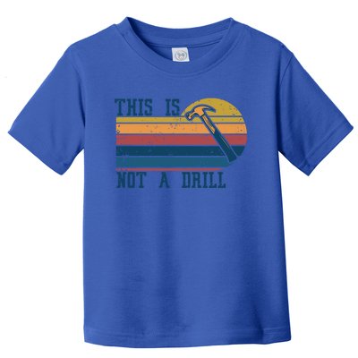 This Is Not A Drill Retro Vintage Funny Carpenter Tool Diy Gift Toddler T-Shirt