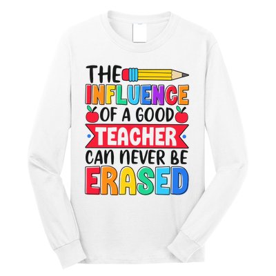 The Influence Of A Good Teacher Can Never Be Erased Long Sleeve Shirt