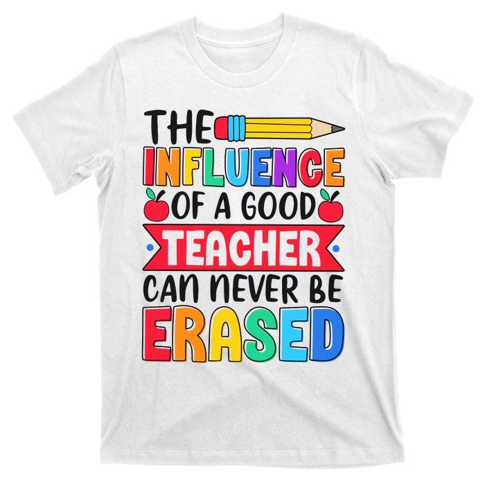 The Influence Of A Good Teacher Can Never Be Erased T-Shirt