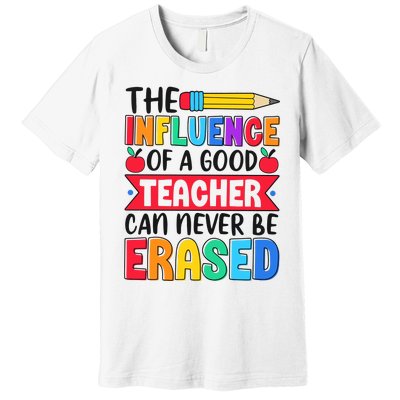 The Influence Of A Good Teacher Can Never Be Erased Premium T-Shirt