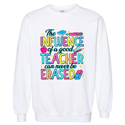 The Influence Of A Good Teacher Can Never Be Erased Garment-Dyed Sweatshirt