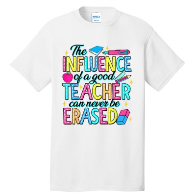 The Influence Of A Good Teacher Can Never Be Erased Tall T-Shirt