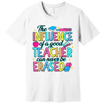 The Influence Of A Good Teacher Can Never Be Erased Premium T-Shirt