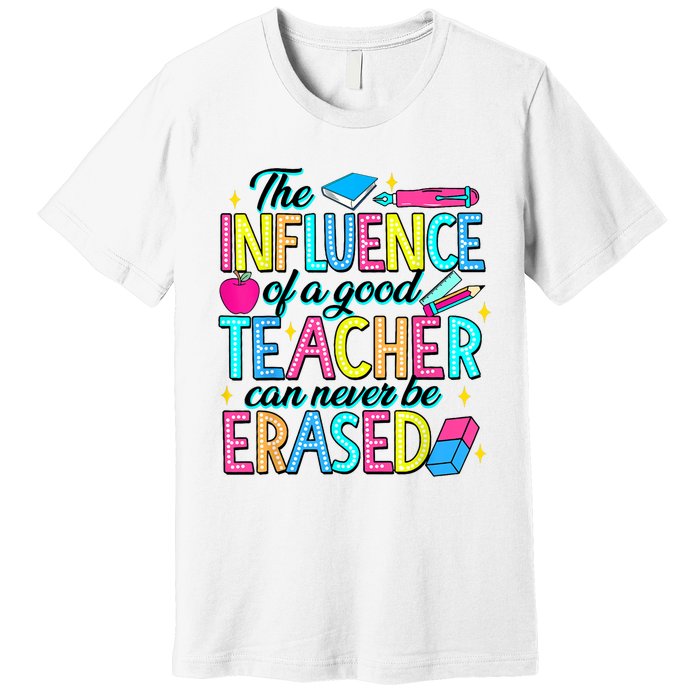 The Influence Of A Good Teacher Can Never Be Erased Premium T-Shirt