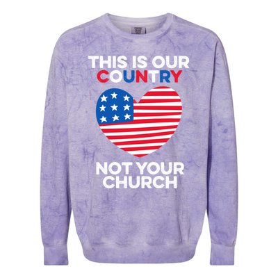 This Is Our Country Not Your Church America Usa Freedom Free Gift Colorblast Crewneck Sweatshirt