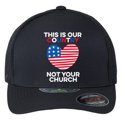 This Is Our Country Not Your Church America Usa Freedom Free Gift Flexfit Unipanel Trucker Cap