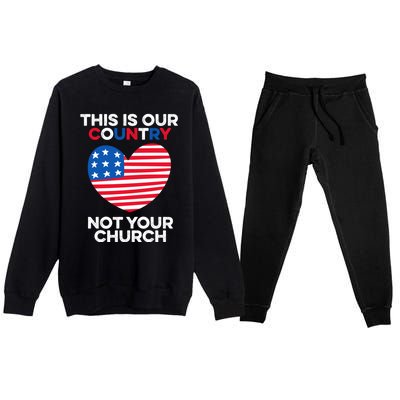 This Is Our Country Not Your Church America Usa Freedom Free Gift Premium Crewneck Sweatsuit Set