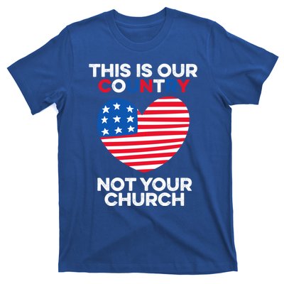 This Is Our Country Not Your Church America Usa Freedom Free Gift T-Shirt