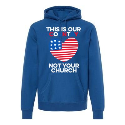 This Is Our Country Not Your Church America Usa Freedom Free Gift Premium Hoodie