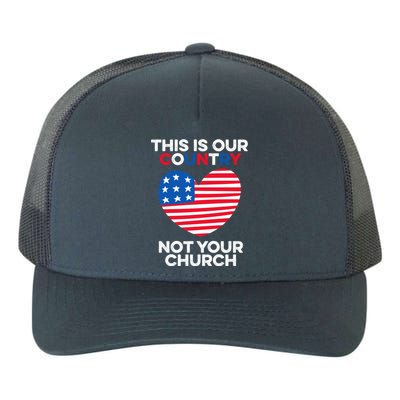 This Is Our Country Not Your Church America Usa Freedom Free Gift Yupoong Adult 5-Panel Trucker Hat