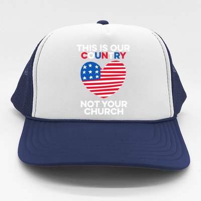 This Is Our Country Not Your Church America Usa Freedom Free Gift Trucker Hat