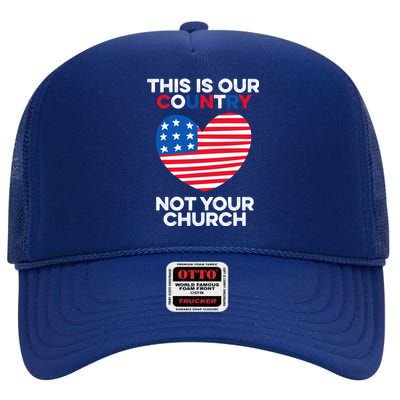 This Is Our Country Not Your Church America Usa Freedom Free Gift High Crown Mesh Back Trucker Hat