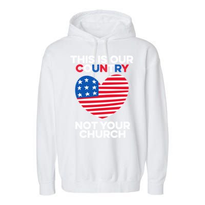 This Is Our Country Not Your Church America Usa Freedom Free Gift Garment-Dyed Fleece Hoodie