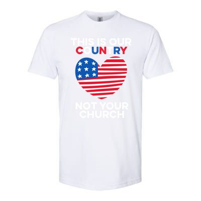 This Is Our Country Not Your Church America Usa Freedom Free Gift Softstyle CVC T-Shirt