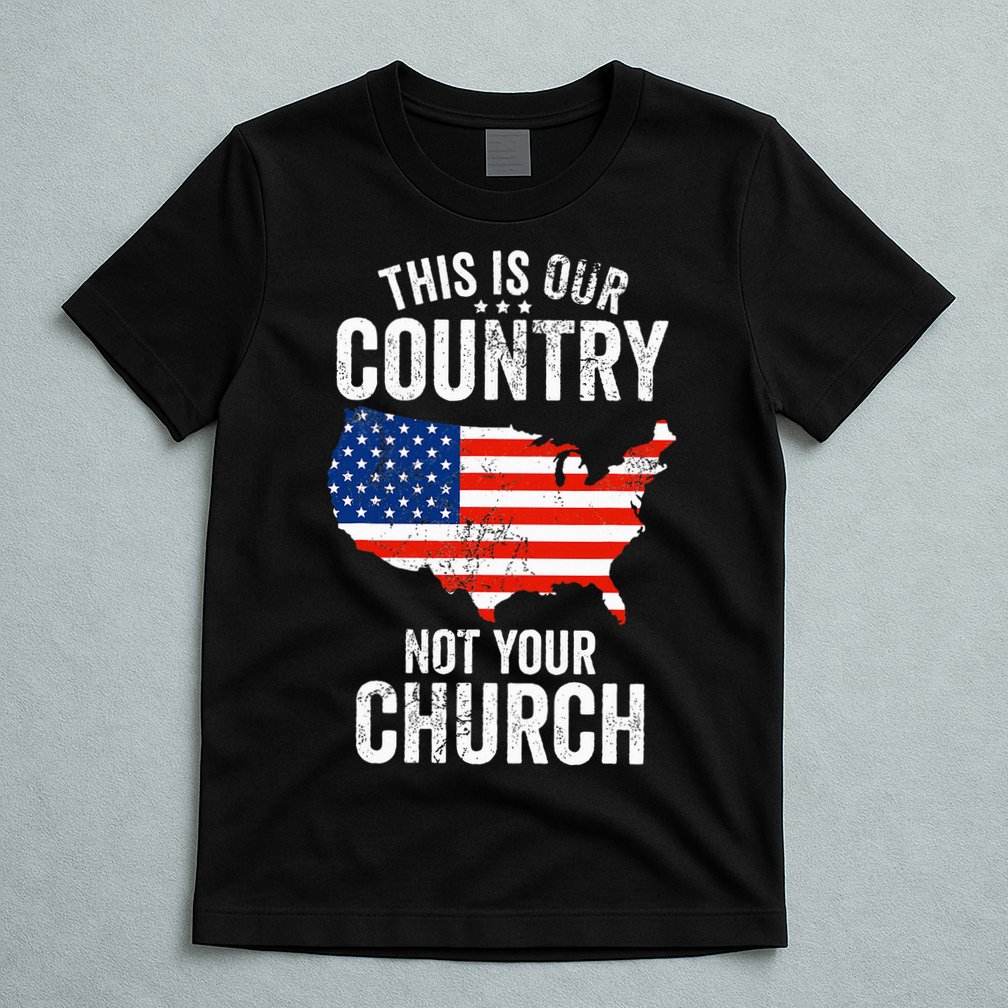This Is Our Country Not Your Church Funny Atheist America T-Shirt
