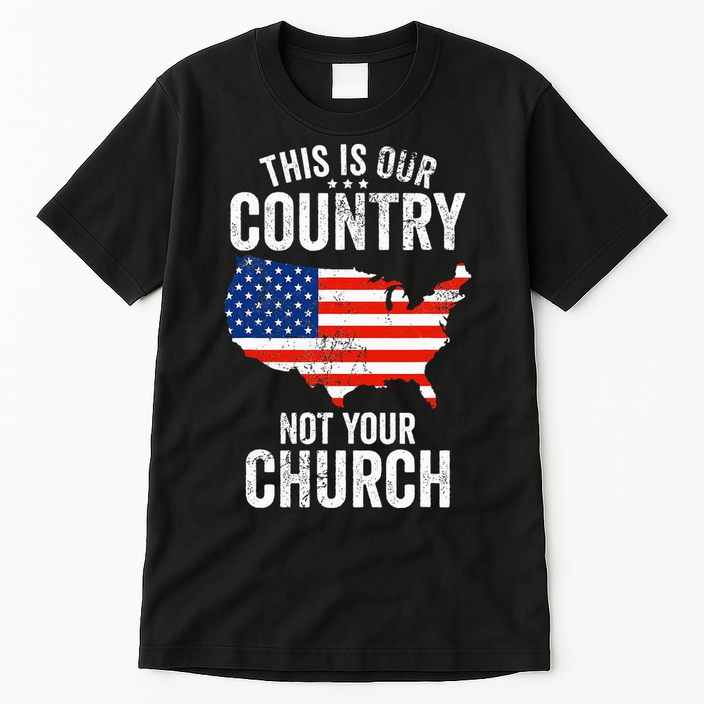 This Is Our Country Not Your Church Funny Atheist America Tall T-Shirt