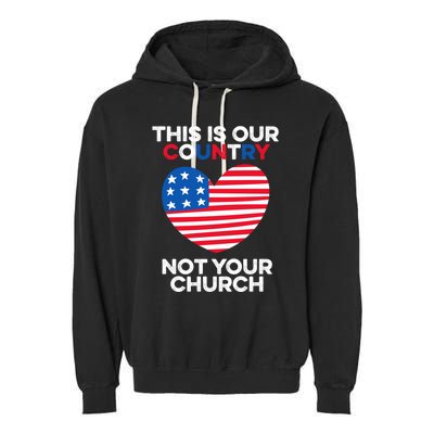 This Is Our Country Not Your Church America Usa Freedom Free Gift Garment-Dyed Fleece Hoodie