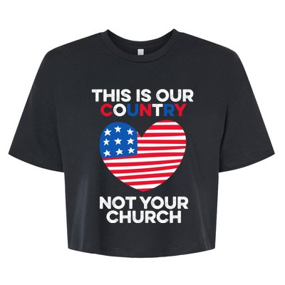 This Is Our Country Not Your Church America Usa Freedom Free Gift Bella+Canvas Jersey Crop Tee