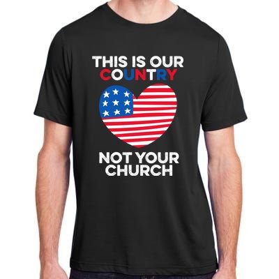 This Is Our Country Not Your Church America Usa Freedom Free Gift Adult ChromaSoft Performance T-Shirt