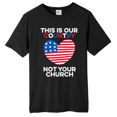 This Is Our Country Not Your Church America Usa Freedom Free Gift Tall Fusion ChromaSoft Performance T-Shirt