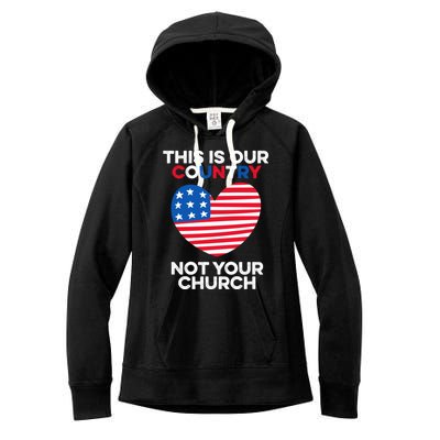 This Is Our Country Not Your Church America Usa Freedom Free Gift Women's Fleece Hoodie