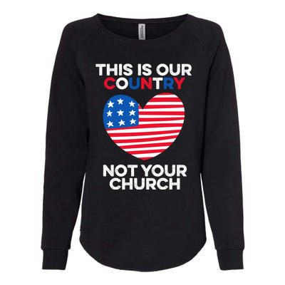 This Is Our Country Not Your Church America Usa Freedom Free Gift Womens California Wash Sweatshirt