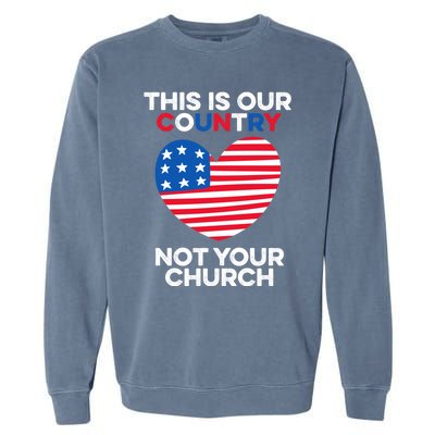 This Is Our Country Not Your Church America Usa Freedom Free Gift Garment-Dyed Sweatshirt