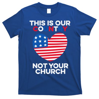 This Is Our Country Not Your Church America Usa Freedom Free Gift T-Shirt