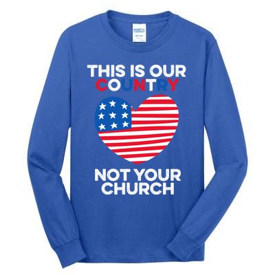 This Is Our Country Not Your Church America Usa Freedom Free Gift Tall Long Sleeve T-Shirt