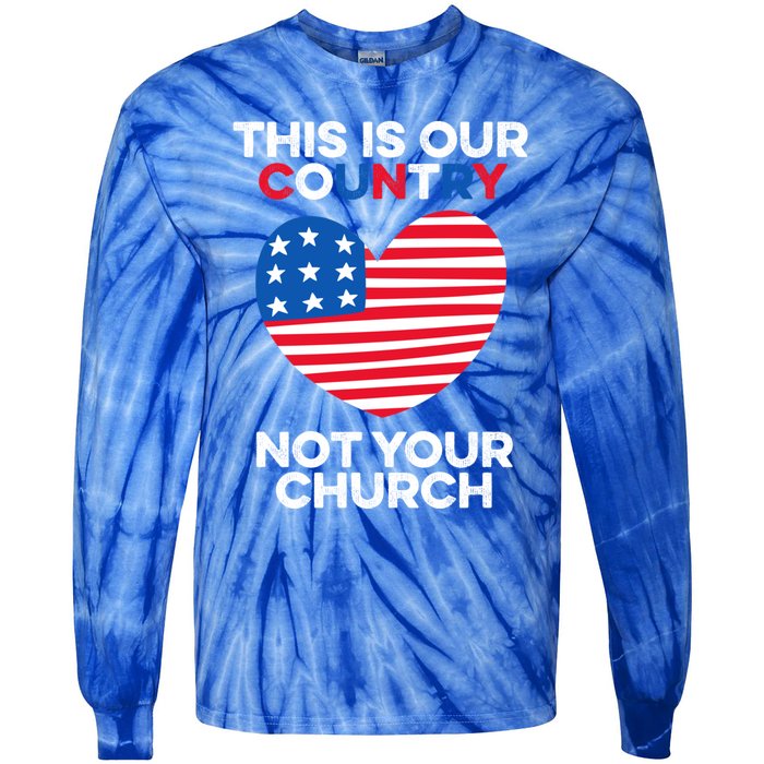 This Is Our Country Not Your Church America Usa Freedom Free Gift Tie-Dye Long Sleeve Shirt