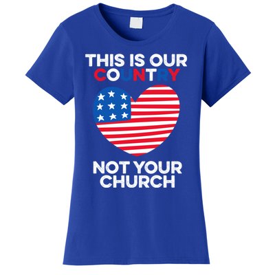 This Is Our Country Not Your Church America Usa Freedom Free Gift Women's T-Shirt