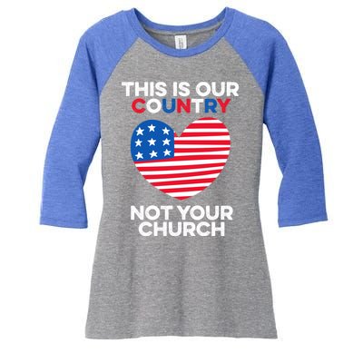 This Is Our Country Not Your Church America Usa Freedom Free Gift Women's Tri-Blend 3/4-Sleeve Raglan Shirt