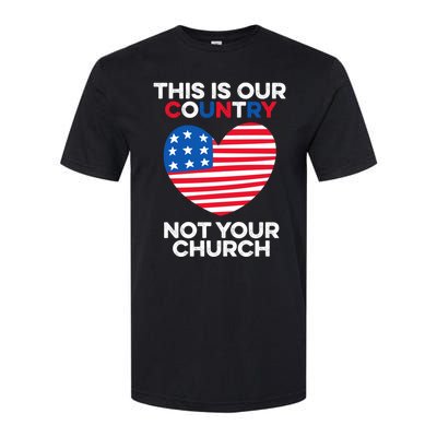 This Is Our Country Not Your Church America Usa Freedom Free Gift Softstyle CVC T-Shirt