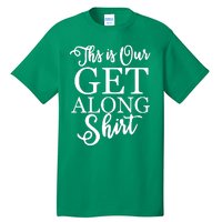 This Is Our Get Along Tall T-Shirt