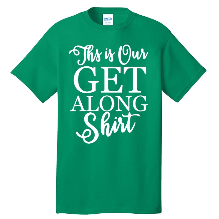 This Is Our Get Along Tall T-Shirt