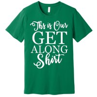 This Is Our Get Along Premium T-Shirt