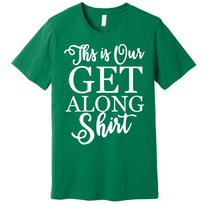 This Is Our Get Along Premium T-Shirt