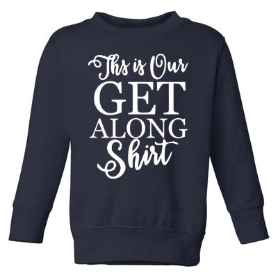 This Is Our Get Along Toddler Sweatshirt