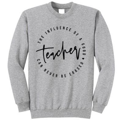 The Influence Of A Good Teacher Can Never Be Erased Tall Sweatshirt