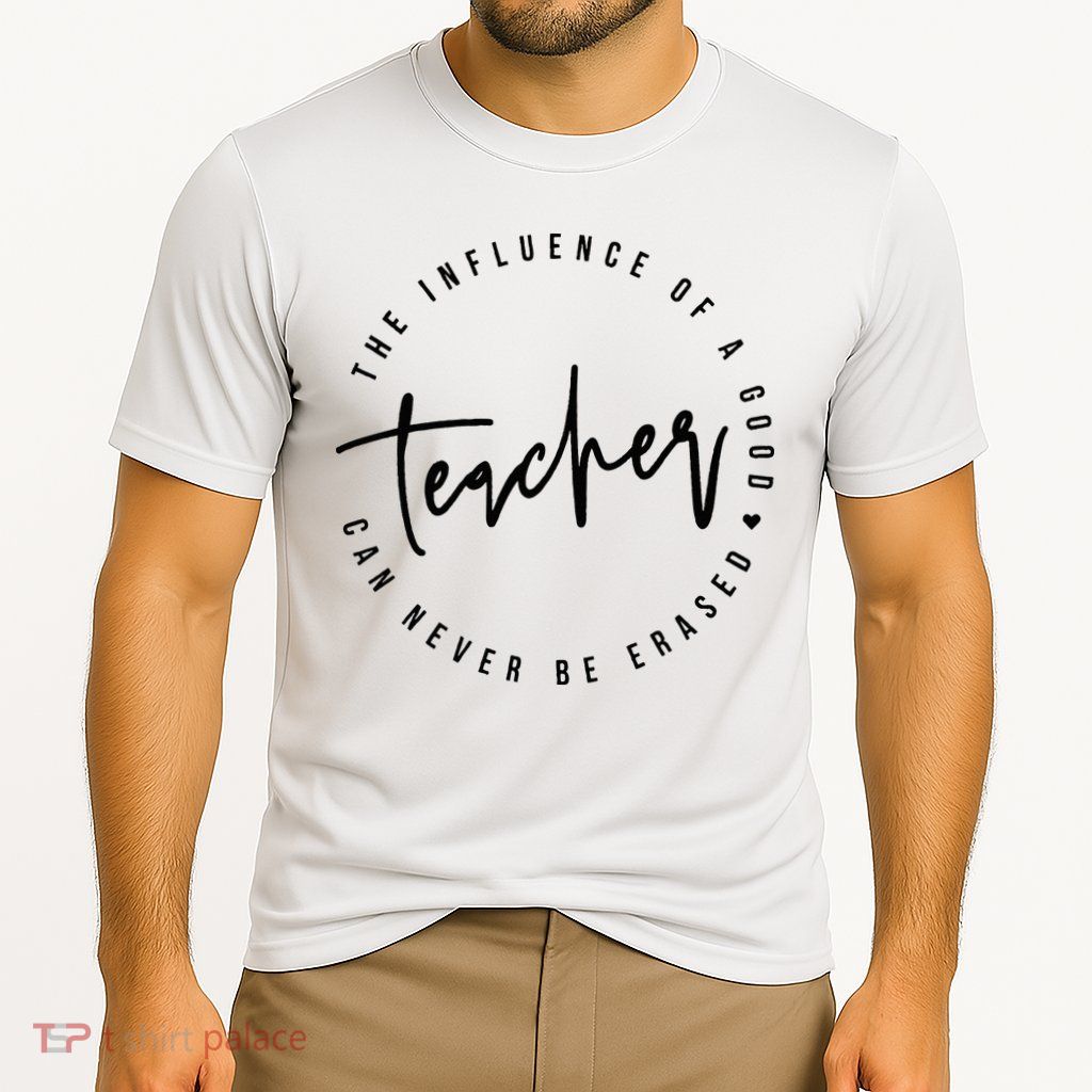 The Influence Of A Good Teacher Can Never Be Erased Performance Shirt