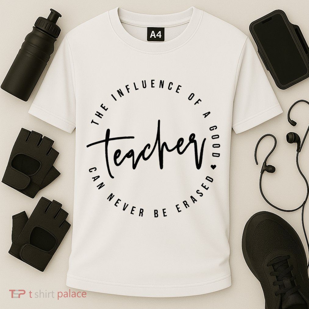 The Influence Of A Good Teacher Can Never Be Erased Performance Shirt