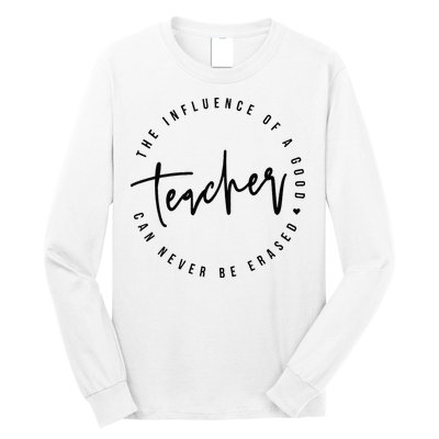 The Influence Of A Good Teacher Can Never Be Erased Long Sleeve Shirt