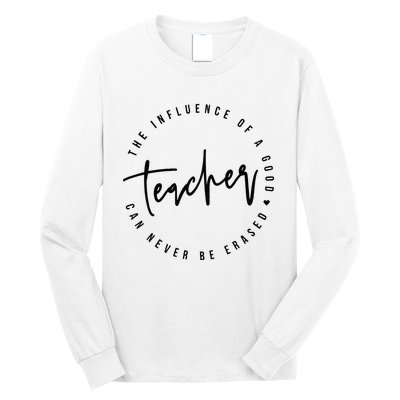 The Influence Of A Good Teacher Can Never Be Erased Long Sleeve Shirt