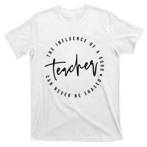 The Influence Of A Good Teacher Can Never Be Erased T-Shirt