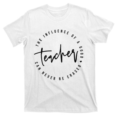 The Influence Of A Good Teacher Can Never Be Erased T-Shirt