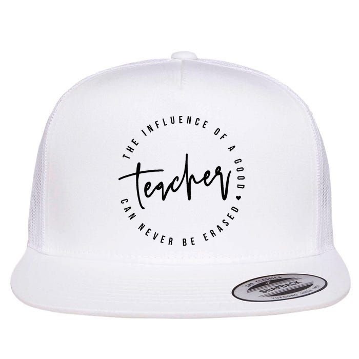 The Influence Of A Good Teacher Can Never Be Erased Flat Bill Trucker Hat