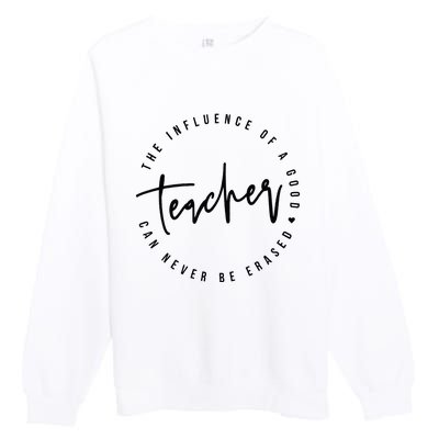 The Influence Of A Good Teacher Can Never Be Erased Premium Crewneck Sweatshirt