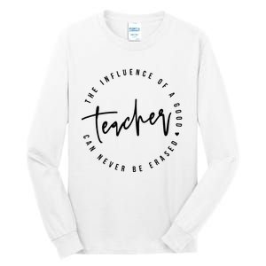 The Influence Of A Good Teacher Can Never Be Erased Tall Long Sleeve T-Shirt