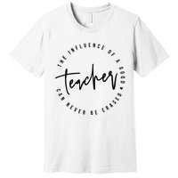 The Influence Of A Good Teacher Can Never Be Erased Premium T-Shirt