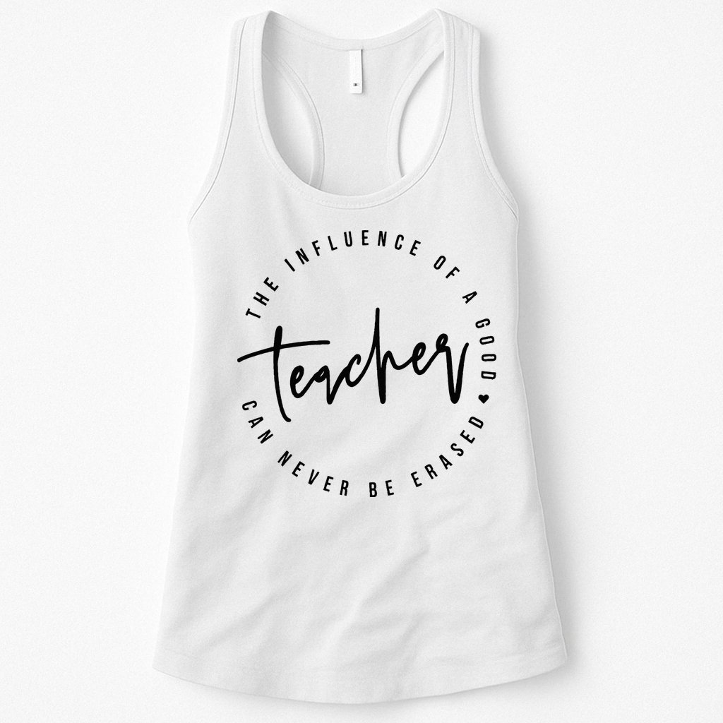 The Influence Of A Good Teacher Can Never Be Erased Womens Tank Top